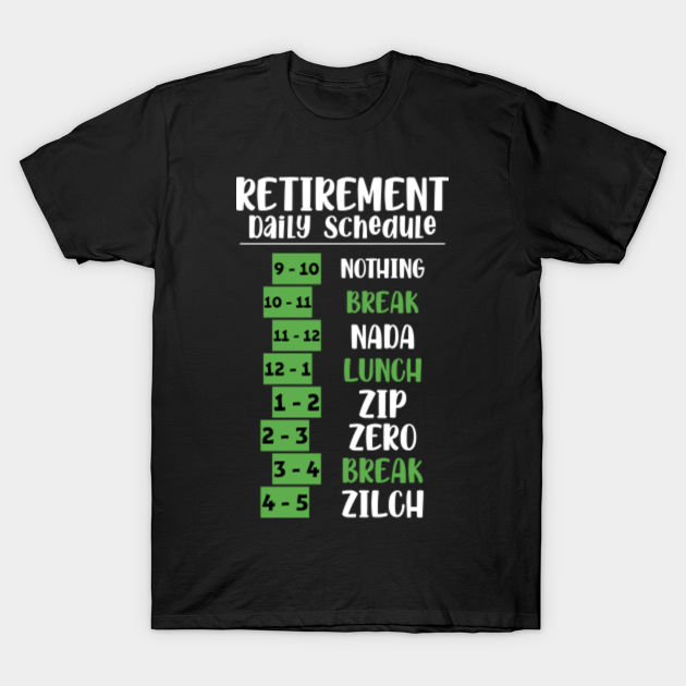 RETIREMENT DAILY SCHEDULE - Retirement Schedule - T-Shirt | TeePublic
